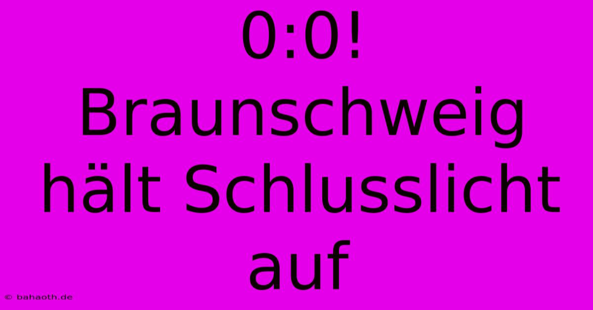 0:0! Braunschweig Hält Schlusslicht Auf