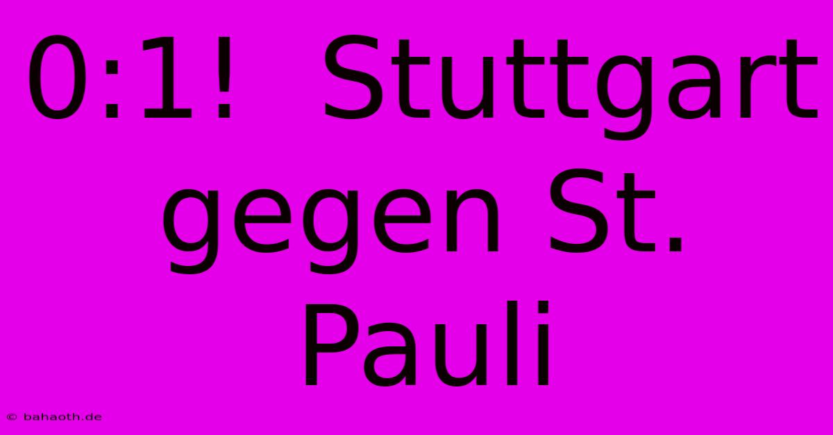 0:1!  Stuttgart Gegen St. Pauli