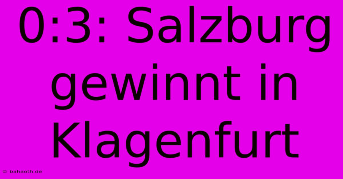 0:3: Salzburg Gewinnt In Klagenfurt