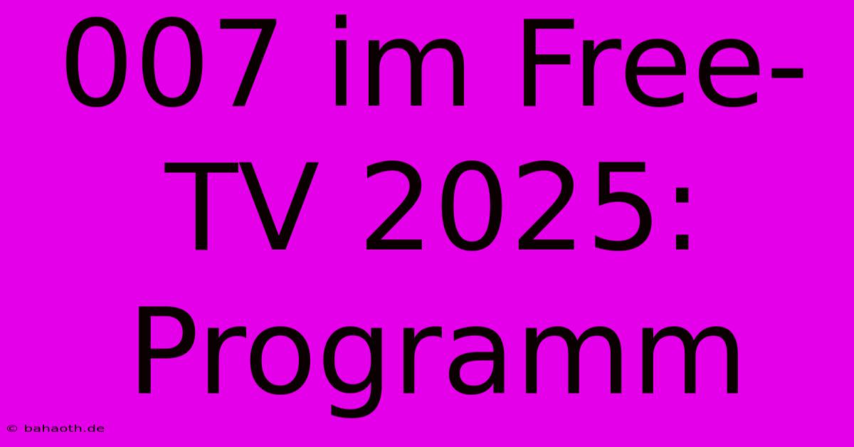 007 Im Free-TV 2025: Programm