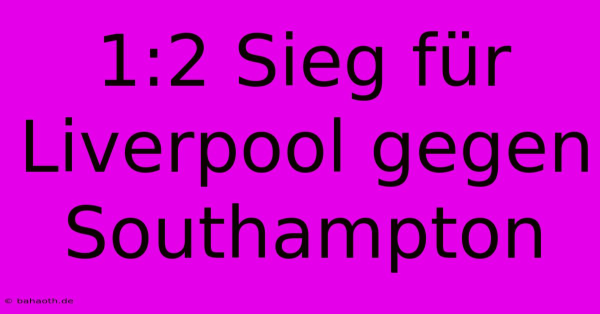 1:2 Sieg Für Liverpool Gegen Southampton