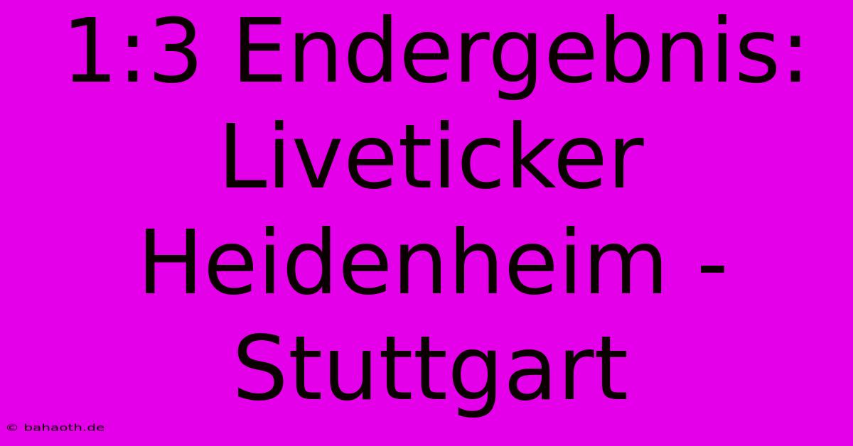 1:3 Endergebnis: Liveticker Heidenheim - Stuttgart