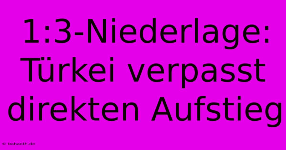 1:3-Niederlage: Türkei Verpasst Direkten Aufstieg