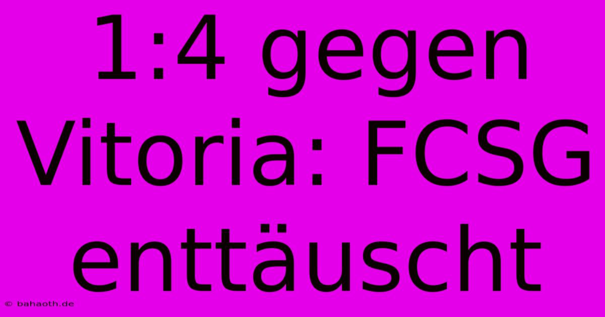 1:4 Gegen Vitoria: FCSG Enttäuscht