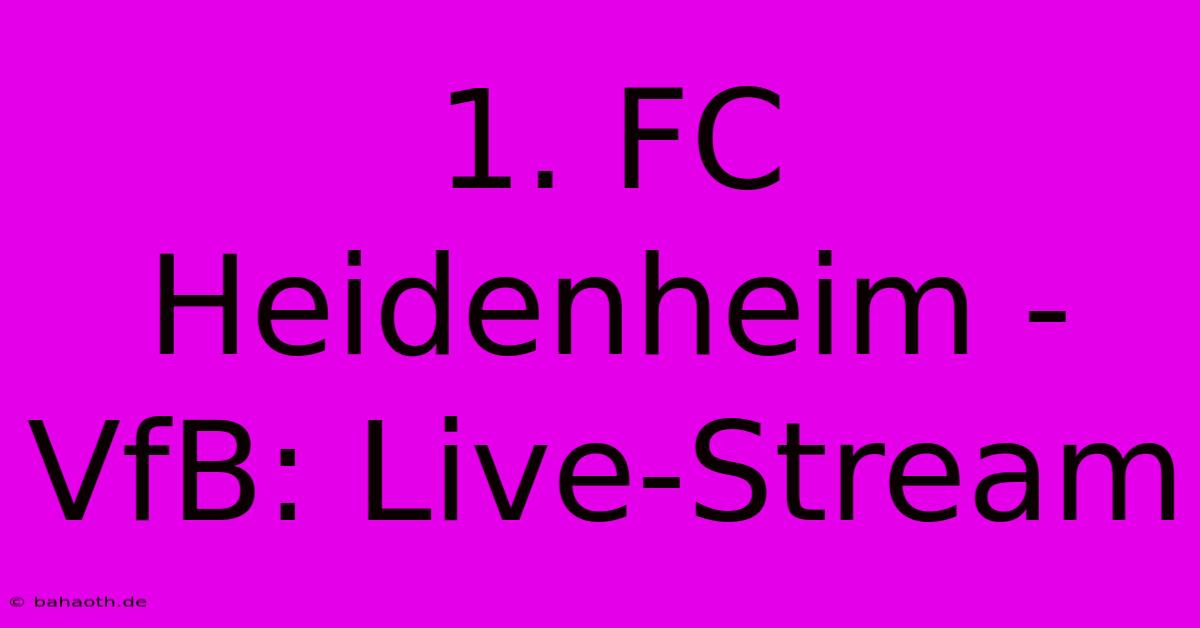 1. FC Heidenheim - VfB: Live-Stream