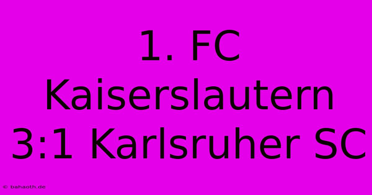 1. FC Kaiserslautern 3:1 Karlsruher SC