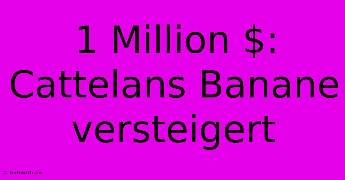 1 Million $: Cattelans Banane Versteigert