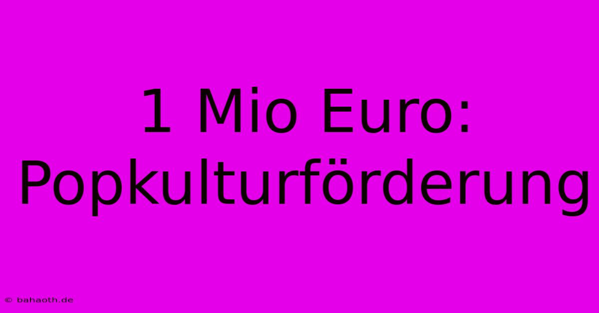 1 Mio Euro: Popkulturförderung