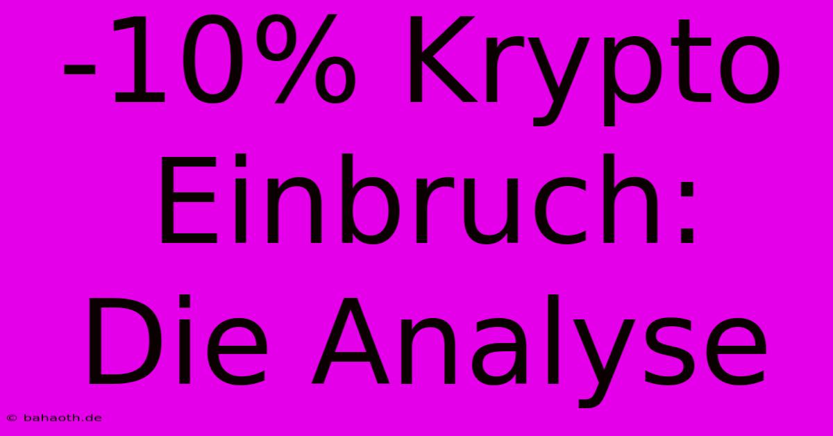 -10% Krypto Einbruch:  Die Analyse