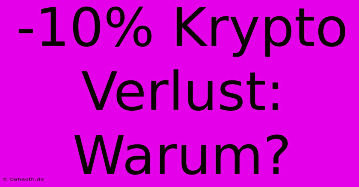 -10% Krypto Verlust:  Warum?