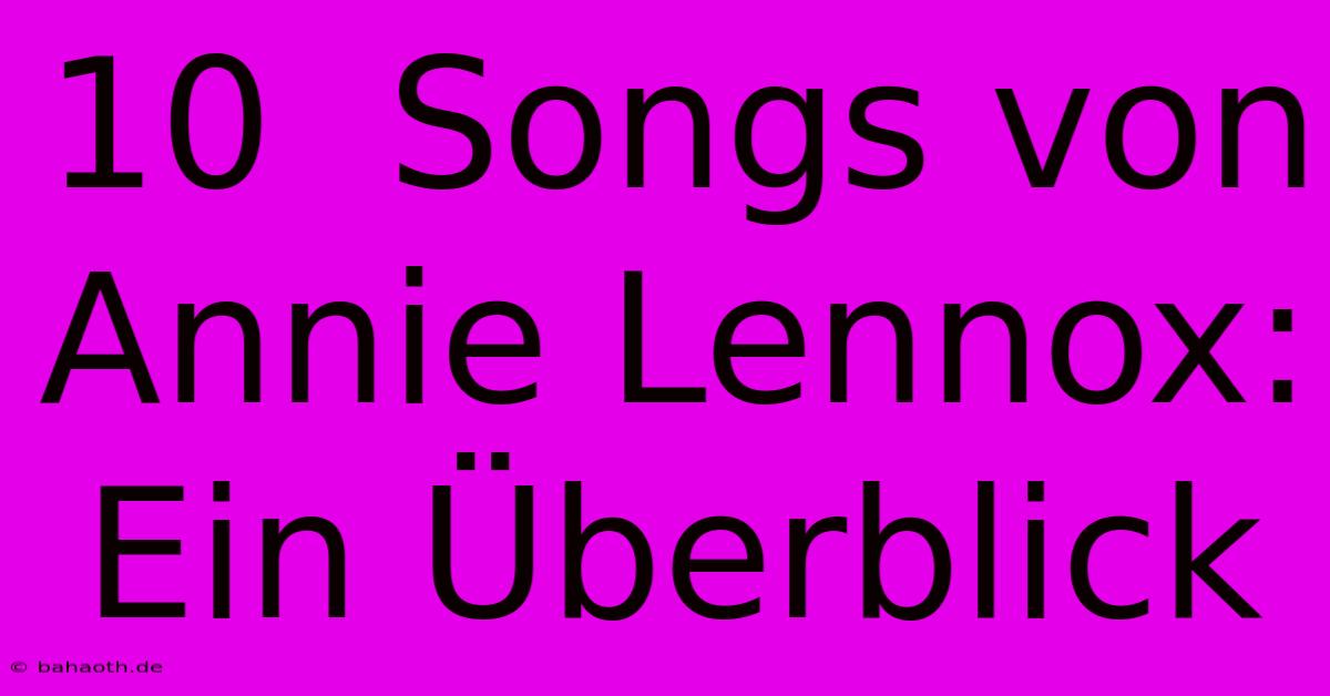 10  Songs Von Annie Lennox:  Ein Überblick