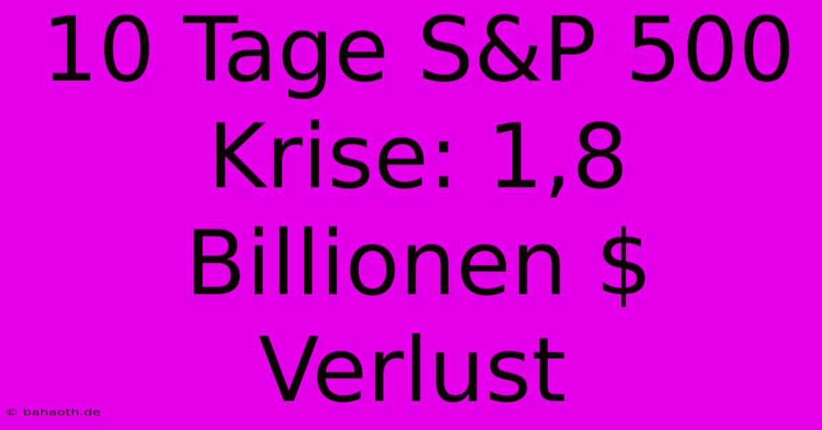 10 Tage S&P 500 Krise: 1,8 Billionen $ Verlust