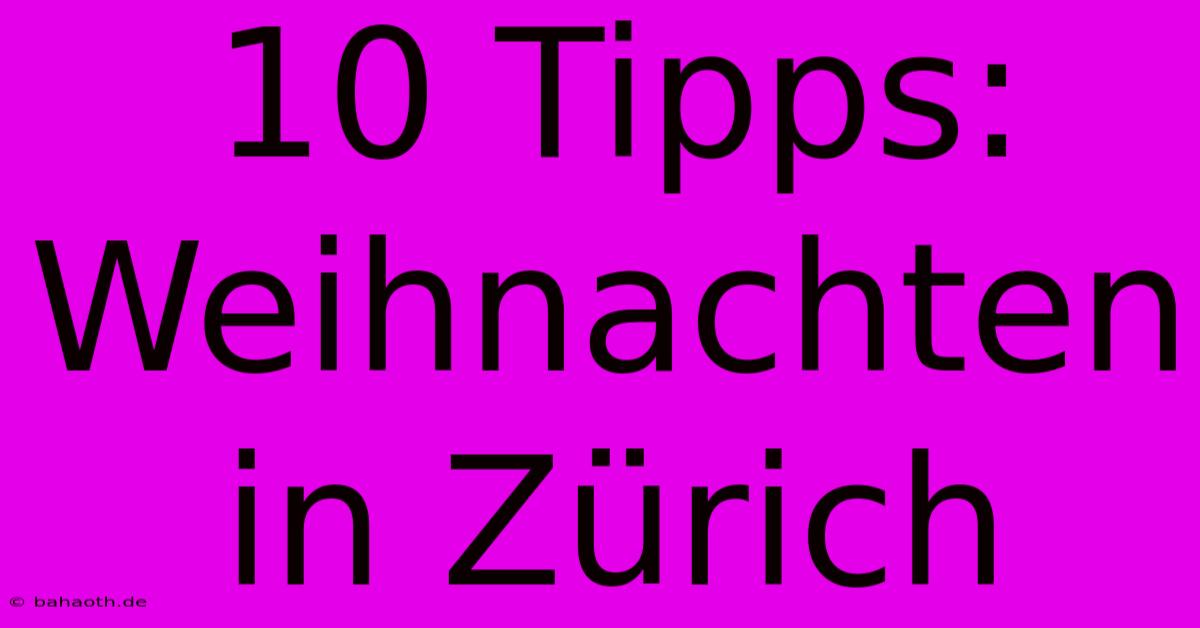 10 Tipps: Weihnachten In Zürich