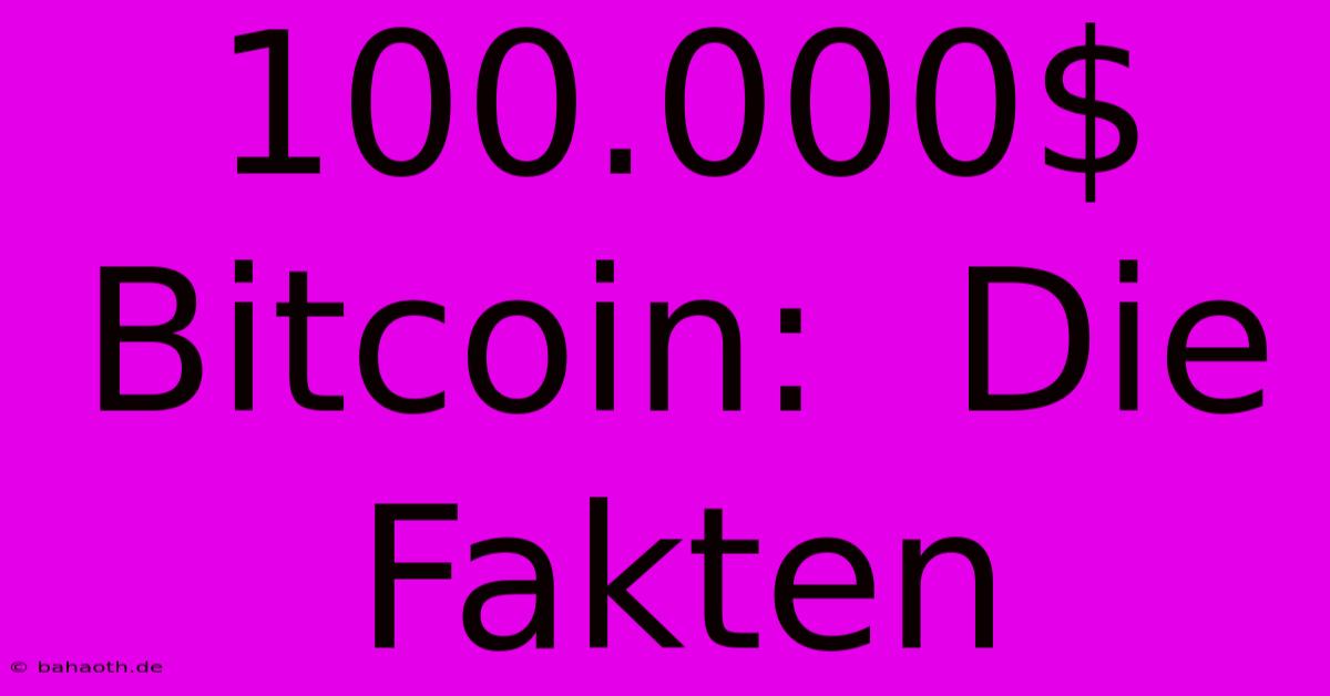 100.000$ Bitcoin:  Die Fakten