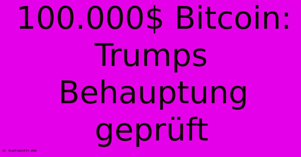 100.000$ Bitcoin:  Trumps Behauptung Geprüft