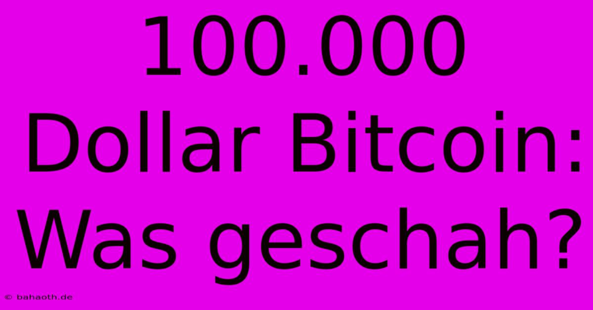 100.000 Dollar Bitcoin: Was Geschah?