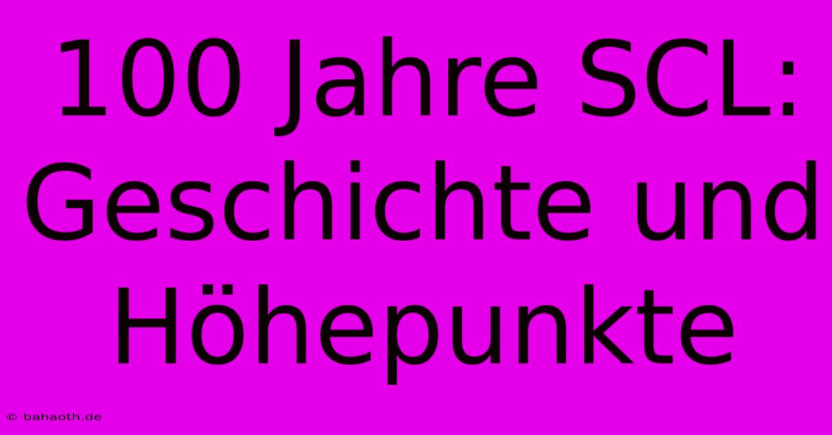 100 Jahre SCL: Geschichte Und Höhepunkte