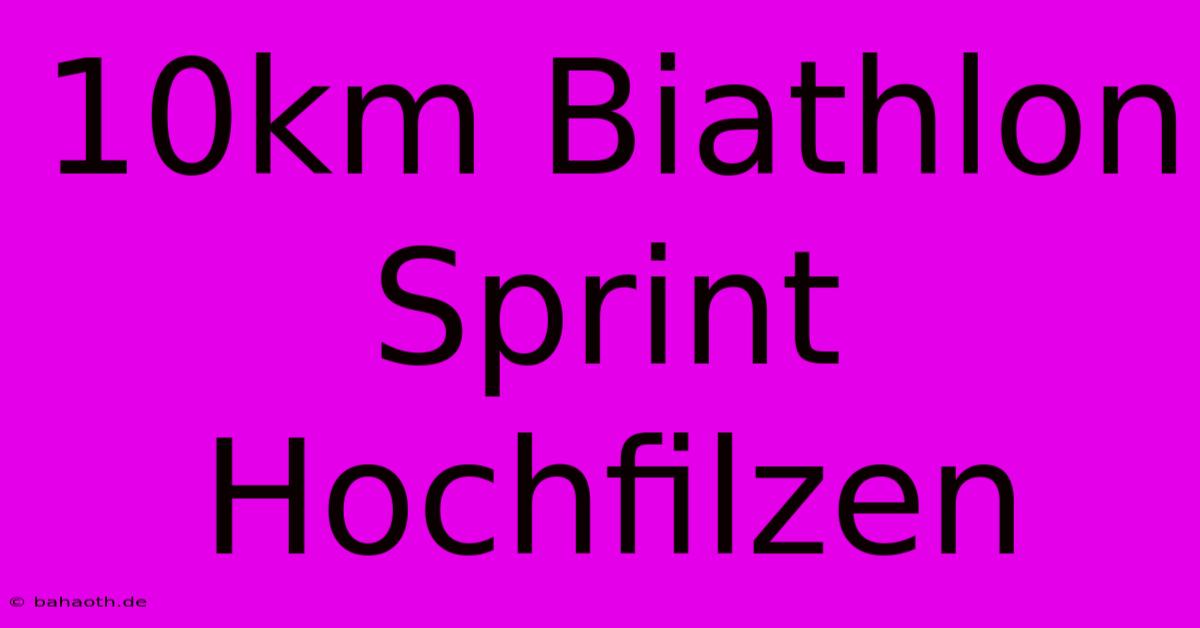 10km Biathlon Sprint Hochfilzen