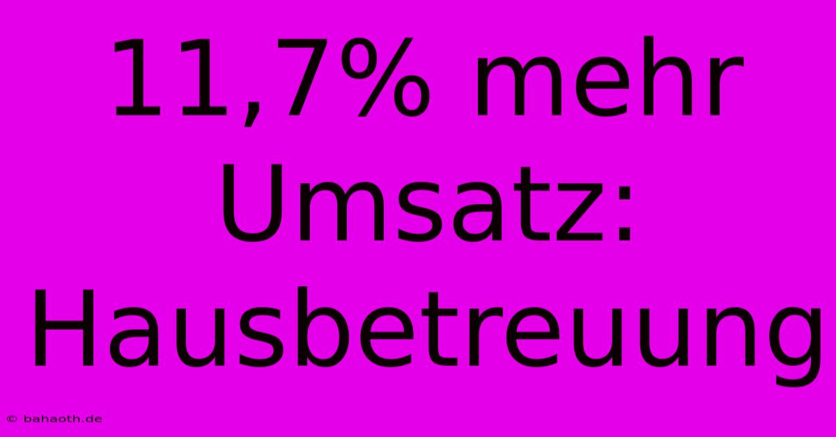 11,7% Mehr Umsatz: Hausbetreuung