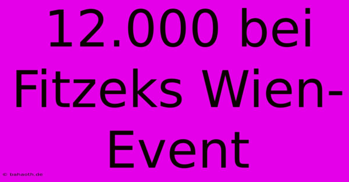 12.000 Bei Fitzeks Wien-Event