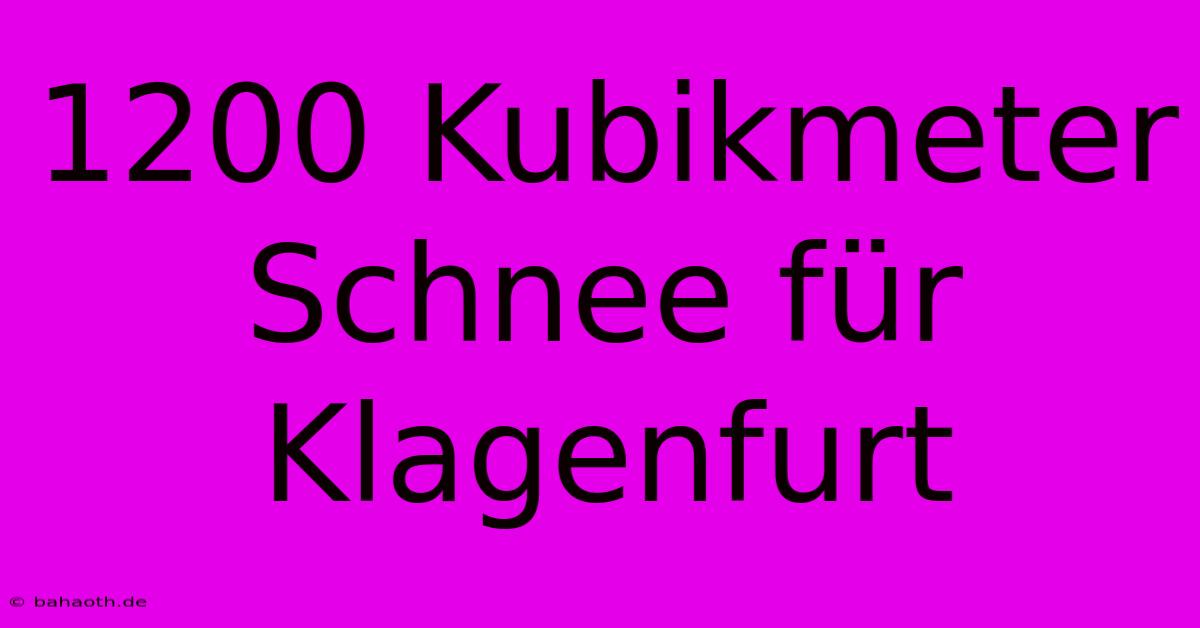 1200 Kubikmeter Schnee Für Klagenfurt