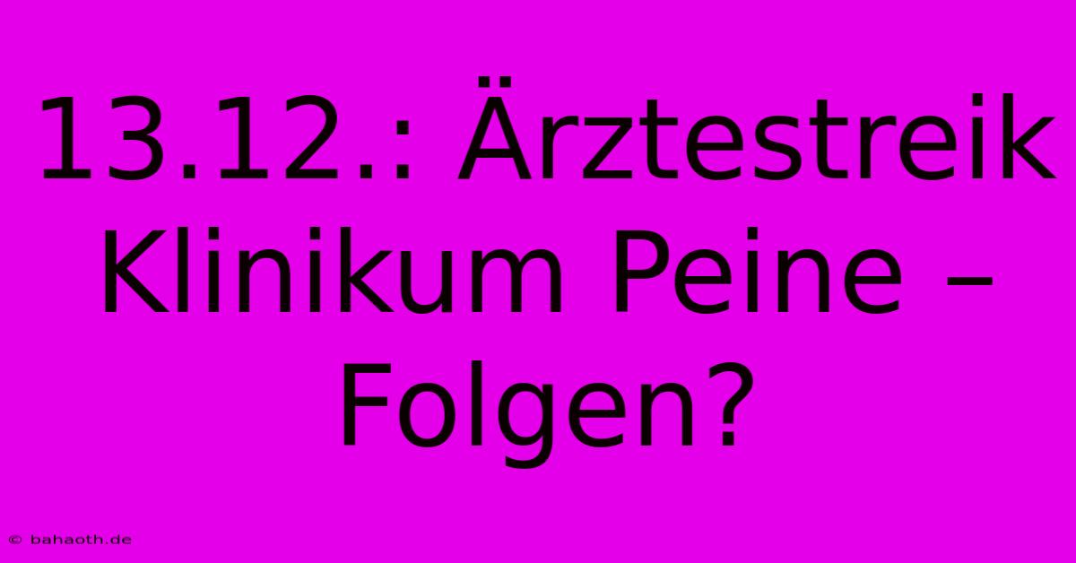 13.12.: Ärztestreik Klinikum Peine – Folgen?