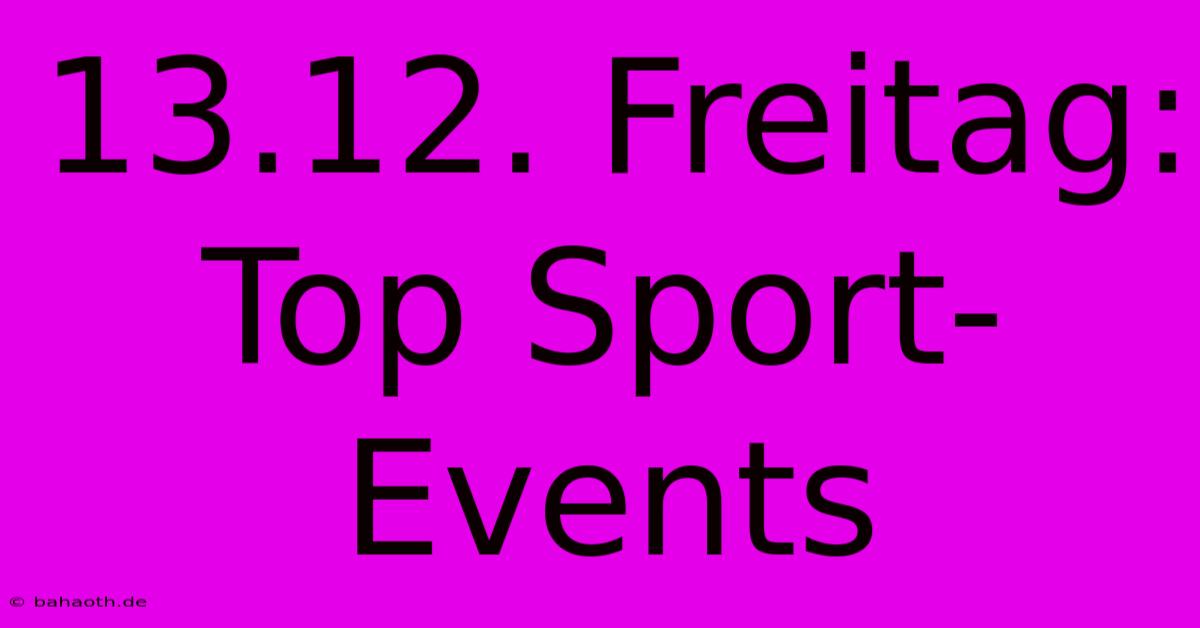 13.12. Freitag: Top Sport-Events