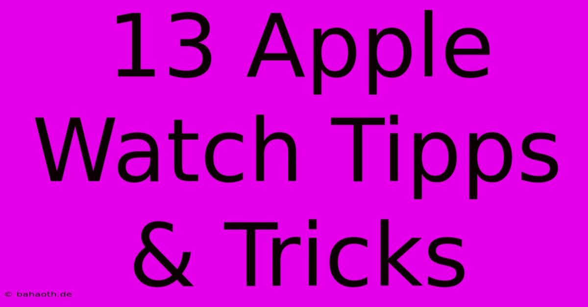 13 Apple Watch Tipps & Tricks