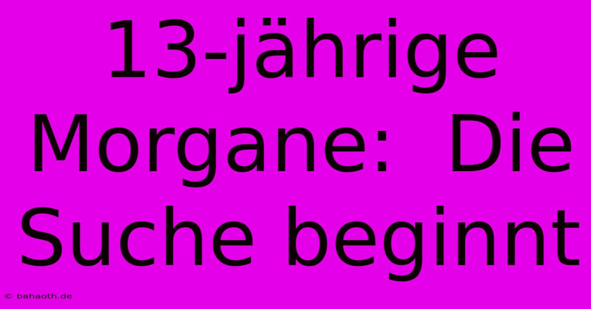 13-jährige Morgane:  Die Suche Beginnt