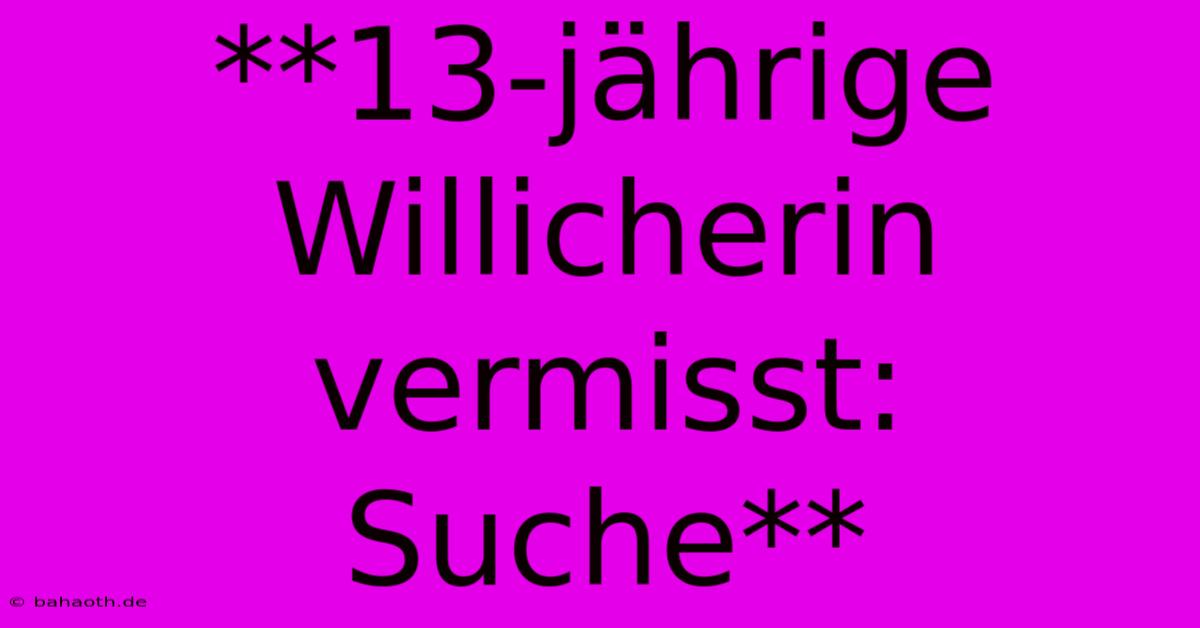 **13-jährige Willicherin Vermisst: Suche**