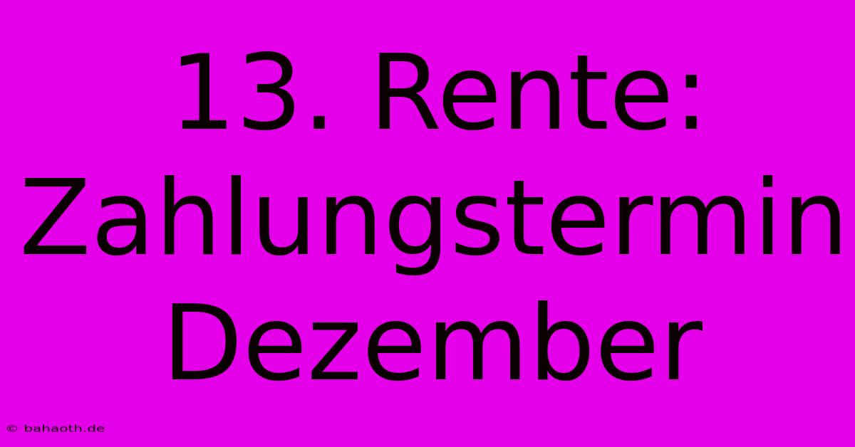 13. Rente: Zahlungstermin Dezember