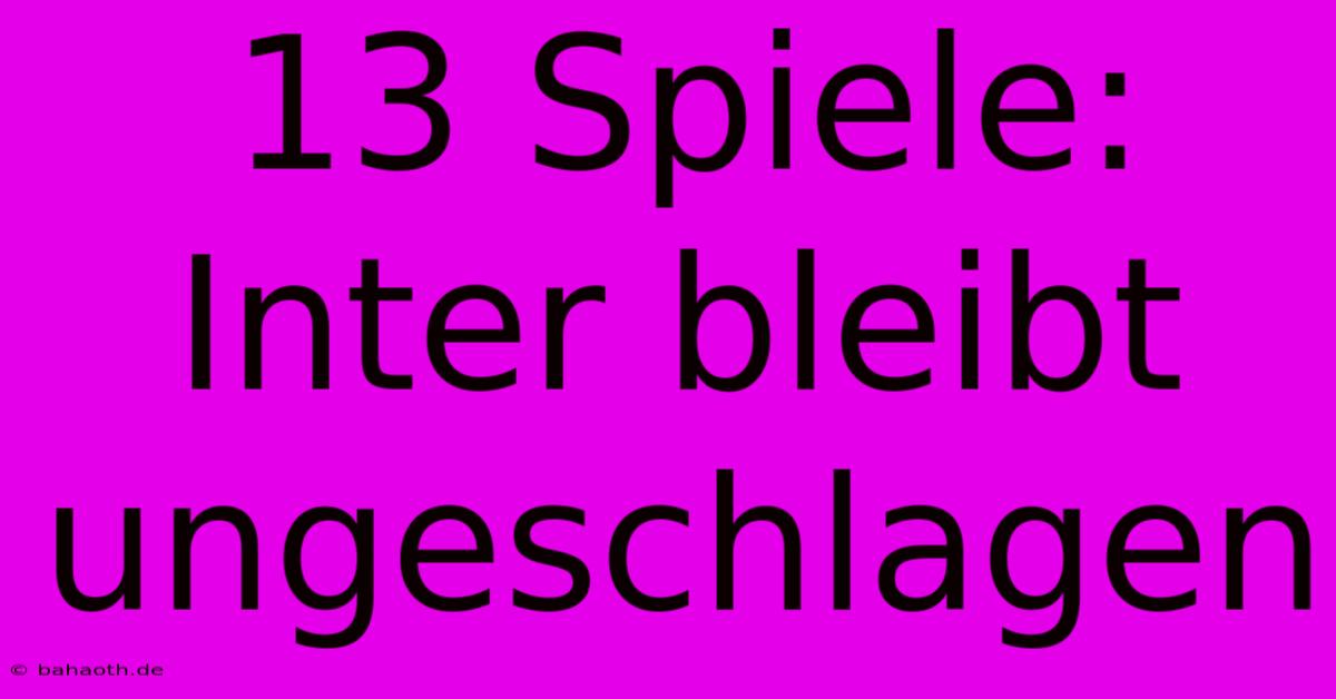 13 Spiele: Inter Bleibt Ungeschlagen