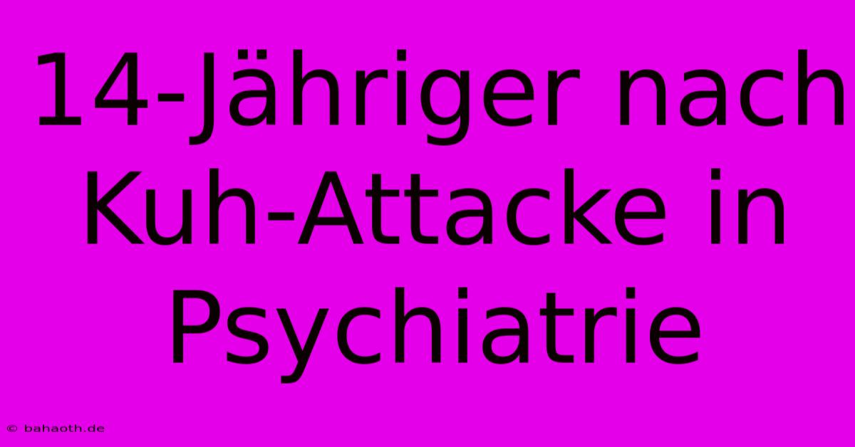 14-Jähriger Nach Kuh-Attacke In Psychiatrie