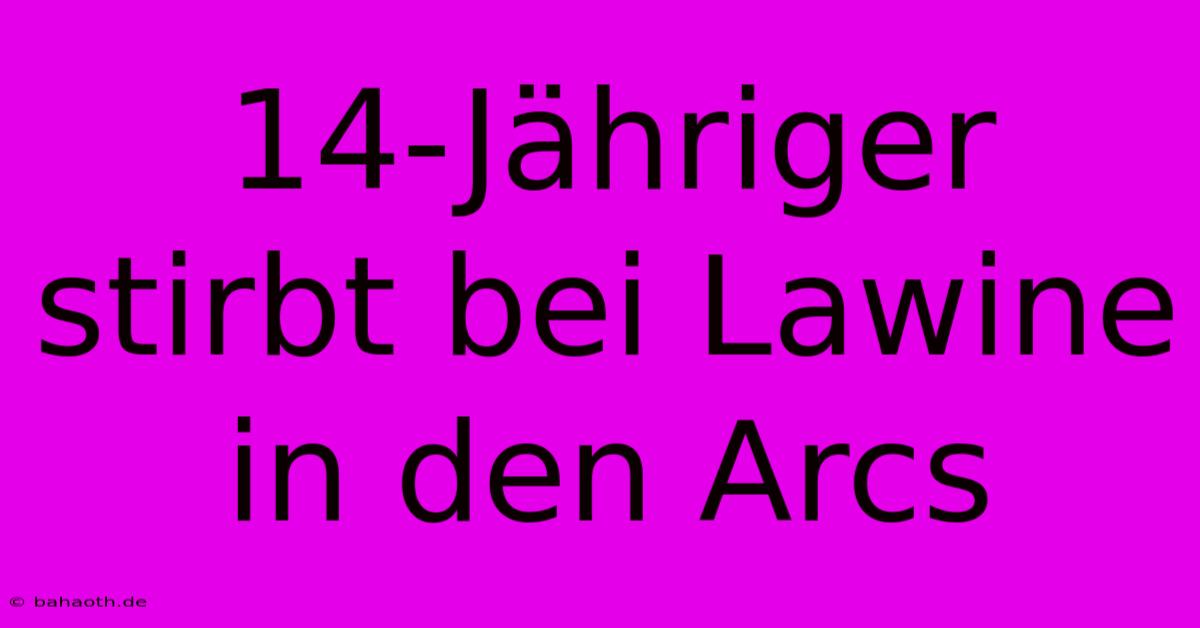 14-Jähriger Stirbt Bei Lawine In Den Arcs