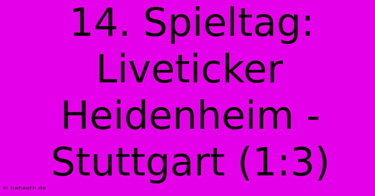 14. Spieltag: Liveticker Heidenheim - Stuttgart (1:3)