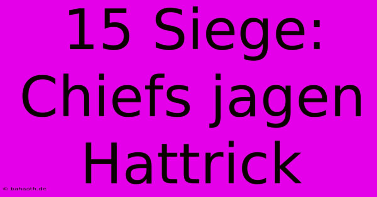 15 Siege: Chiefs Jagen Hattrick