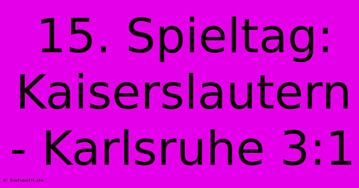 15. Spieltag: Kaiserslautern - Karlsruhe 3:1