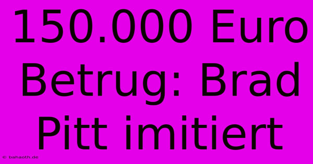 150.000 Euro Betrug: Brad Pitt Imitiert