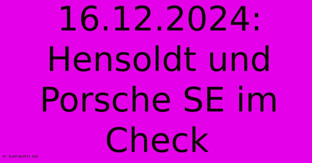 16.12.2024: Hensoldt Und Porsche SE Im Check