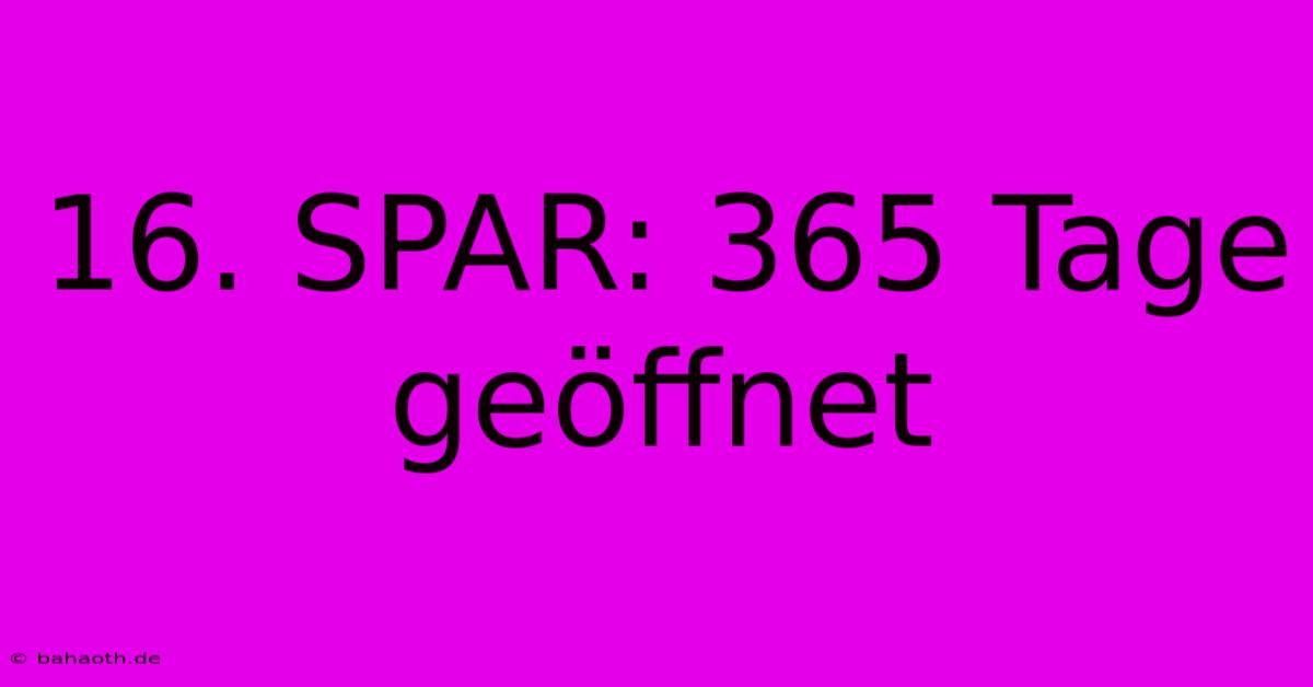 16. SPAR: 365 Tage Geöffnet