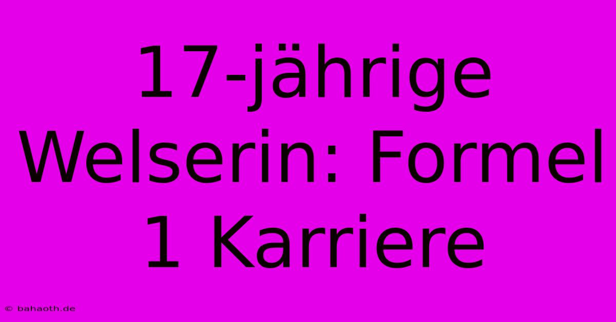 17-jährige Welserin: Formel 1 Karriere