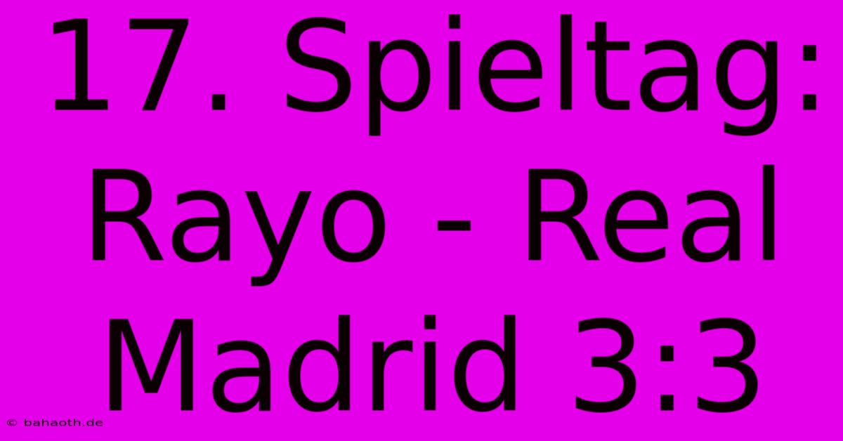 17. Spieltag: Rayo - Real Madrid 3:3