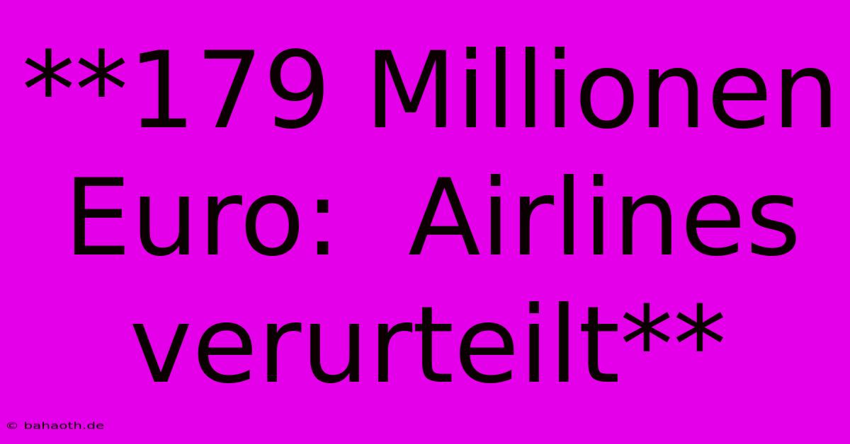 **179 Millionen Euro:  Airlines Verurteilt**