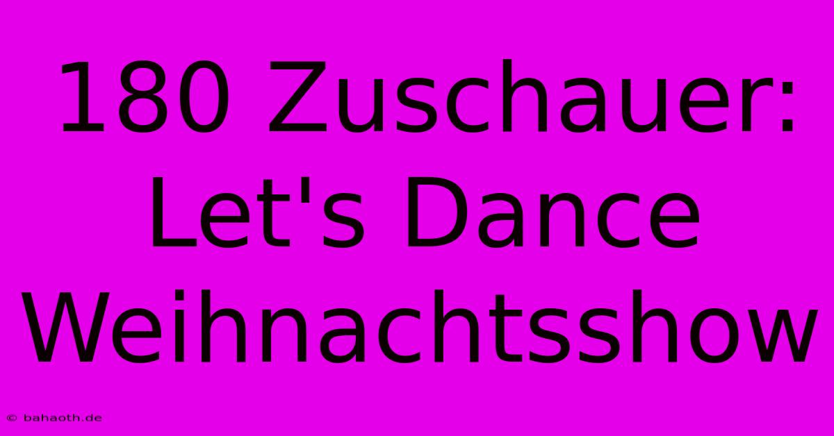 180 Zuschauer: Let's Dance Weihnachtsshow