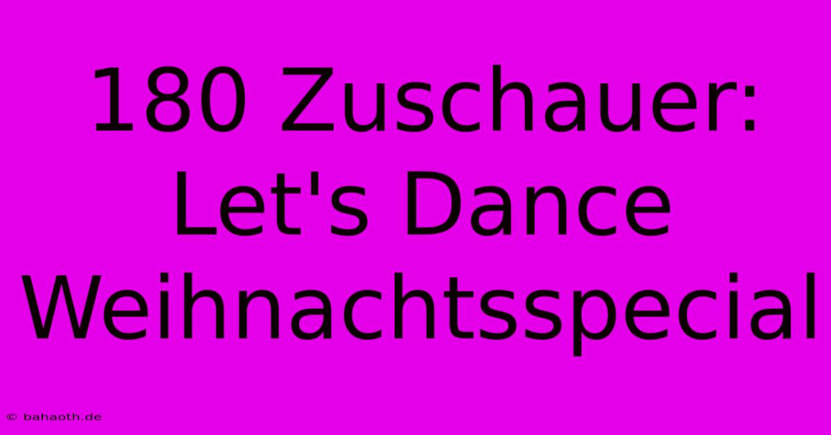 180 Zuschauer: Let's Dance Weihnachtsspecial