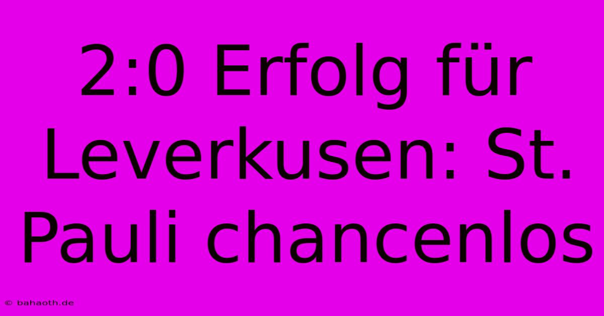 2:0 Erfolg Für Leverkusen: St. Pauli Chancenlos