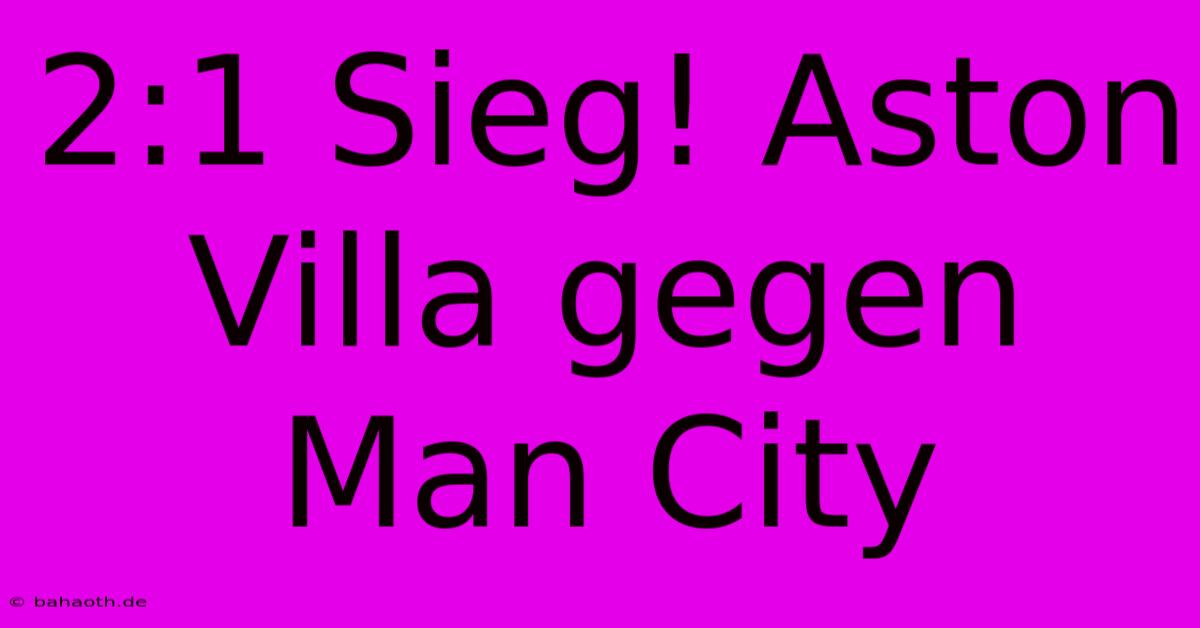 2:1 Sieg! Aston Villa Gegen Man City