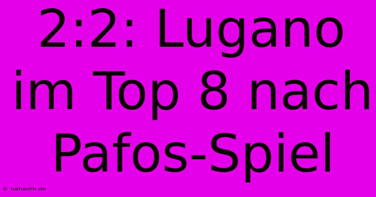 2:2: Lugano Im Top 8 Nach Pafos-Spiel