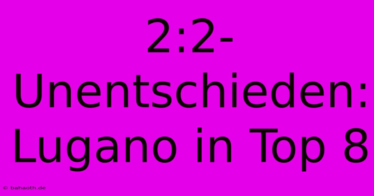 2:2-Unentschieden: Lugano In Top 8