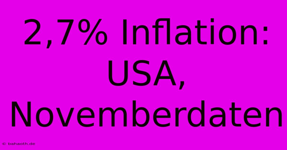 2,7% Inflation: USA, Novemberdaten